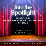 Into the Spotlight - Opera Theatre of the Rockies